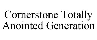 CORNERSTONE TOTALLY ANOINTED GENERATION