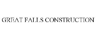 GREAT FALLS CONSTRUCTION