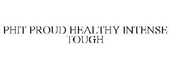 PHIT PROUD HEALTHY INTENSE TOUGH