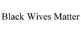 BLACK WIVES MATTER