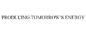 PRODUCING TOMORROW'S ENERGY