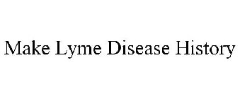MAKE LYME DISEASE HISTORY!
