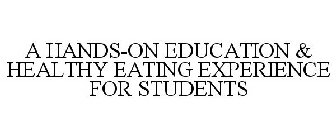 A HANDS-ON EDUCATION & HEALTHY EATING EXPERIENCE FOR STUDENTS