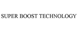SUPER BOOST TECHNOLOGY