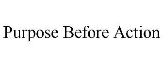 PURPOSE BEFORE ACTION
