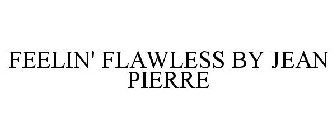 FEELIN' FLAWLESS BY JEAN PIERRE