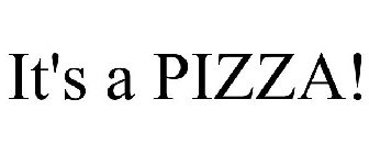 IT'S A PIZZA!