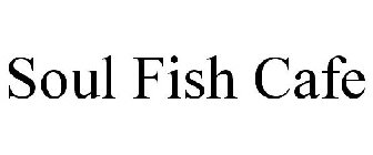 SOUL FISH CAFE