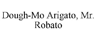 DOUGH-MO ARIGATO, MR. ROBOTO