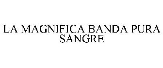 LA MAGNIFICA BANDA PURA SANGRE