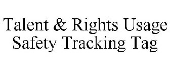 TALENT & RIGHTS USAGE SAFETY TRACKING TAG