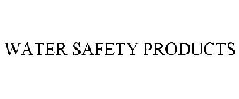 WATER SAFETY PRODUCTS