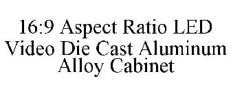 16:9 ASPECT RATIO LED VIDEO DIE CAST ALUMINUM ALLOY CABINET