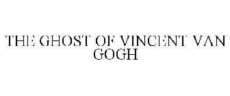 THE GHOST OF VINCENT VAN GOGH