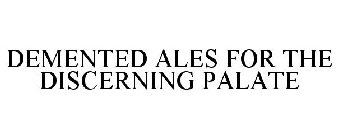DEMENTED ALES FOR THE DISCERNING PALATE