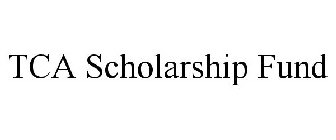TCA SCHOLARSHIP FUND