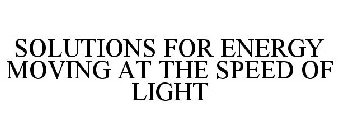 SOLUTIONS FOR ENERGY MOVING AT THE SPEED OF LIGHT