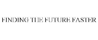FINDING THE FUTURE FASTER