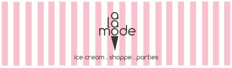 A LA MODE ICE CREAM . SHOPPE . PARTIES