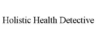 HOLISTIC HEALTH DETECTIVE