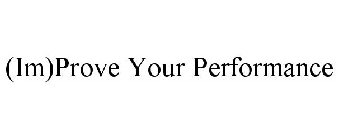 (IM)PROVE YOUR PERFORMANCE