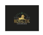 ROYAL OIL COLORADO