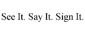 SEE IT. SAY IT. SIGN IT.