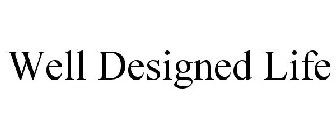 WELL DESIGNED LIFE