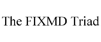 THE FIXMD TRIAD