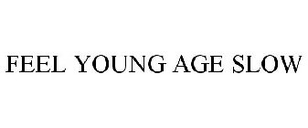 FEEL YOUNG AGE SLOW