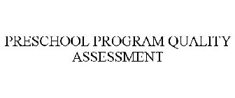 PRESCHOOL PROGRAM QUALITY ASSESSMENT