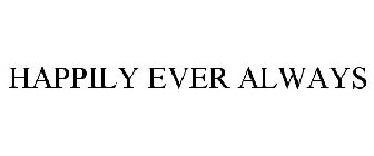 HAPPILY EVER ALWAYS