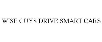 WISE GUYS DRIVE SMART CARS