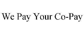 WE PAY YOUR CO-PAY