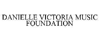 DANIELLE VICTORIA MUSIC FOUNDATION
