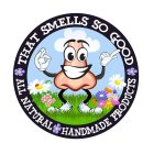 THAT SMELLS SO GOOD ALL NATURAL HANDMADE PRODUCTS
