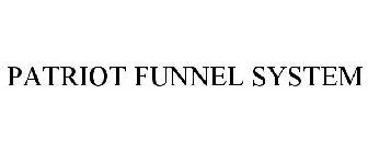 PATRIOT FUNNEL SYSTEM