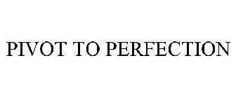 PIVOT TO PERFECTION