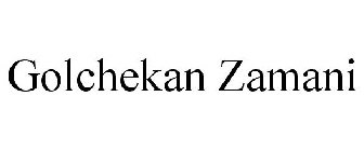 GOLCHEKAN ZAMANI