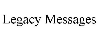 LEGACY MESSAGES