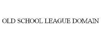 OLD SCHOOL LEAGUE DOMAIN