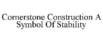 CORNERSTONE CONSTRUCTION A SYMBOL OF STABILITY