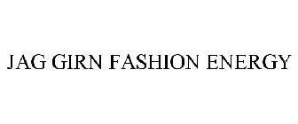 JAG GIRN FASHION ENERGY