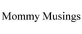 MOMMY MUSINGS