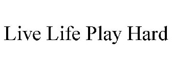 LIVE LIFE PLAY HARD