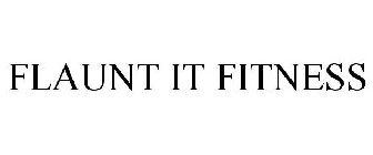 FLAUNT IT FITNESS