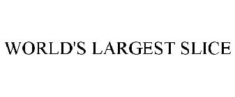 WORLD'S LARGEST SLICE