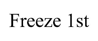 FREEZE 1ST