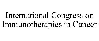 INTERNATIONAL CONGRESS ON IMMUNOTHERAPIES IN CANCER