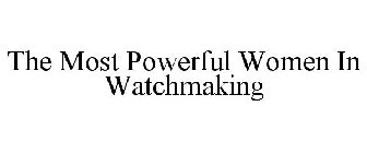 THE MOST POWERFUL WOMEN IN WATCHMAKING